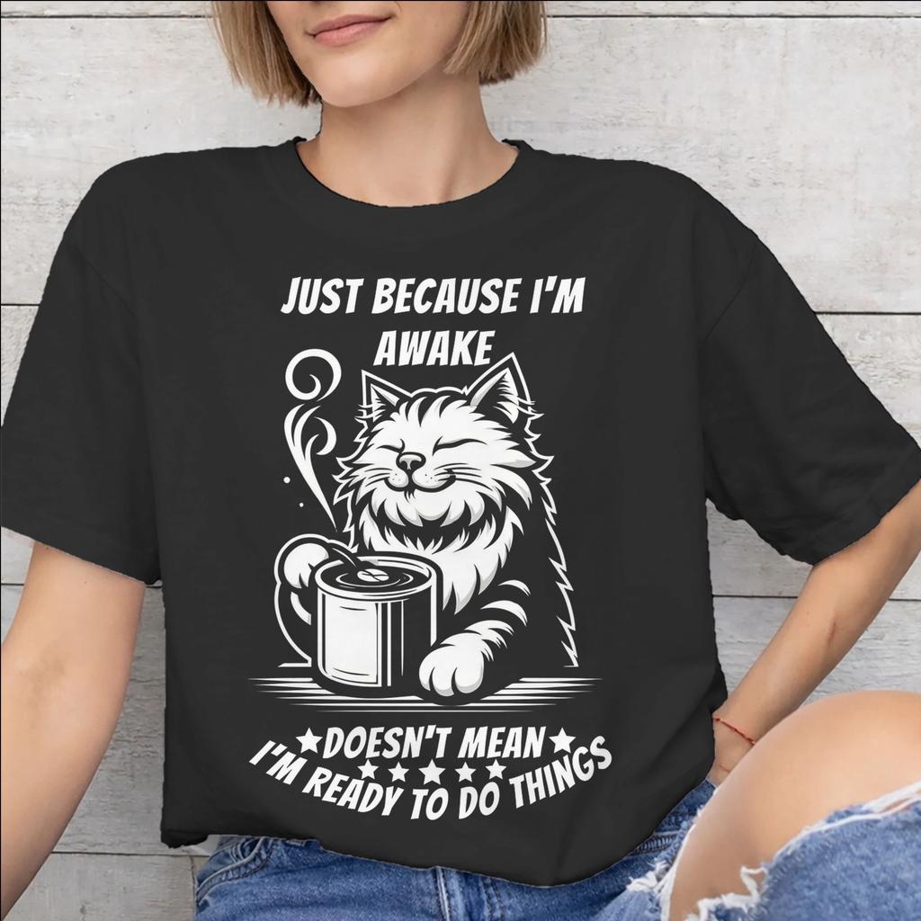 Just Because Im Awake Funny Quote Graphic Printing T Shirts Unisex Unisex Pure Cotton Tee Shirt Clothing