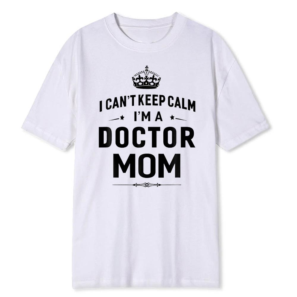 Doctor Mom I Cant Keep Calm Medical School Graduation Gift TShirt Soft Modal Blend Tee Funny Physician Parenting Casual Tops