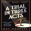 A Trial In Three Acts by Guy Morpuss Paperback Book 9781800819009