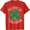 St. Patrick's Day You Look Like I Need A Drink Beer Unisex T-Shirt