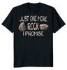NEW LIMITED Just One More Rock I Promise Funny Novelty Tee