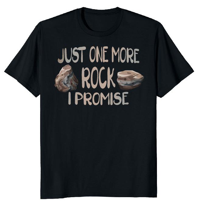 NEW LIMITED Just One More Rock I Promise Funny Novelty Tee S
