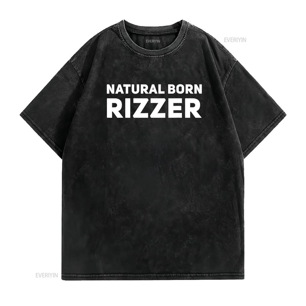 Natural Born Rizzer Funny W Rizz God Dank Meme T Shirt vintage Washed fashion designer clothes Slightly Casual graphic
