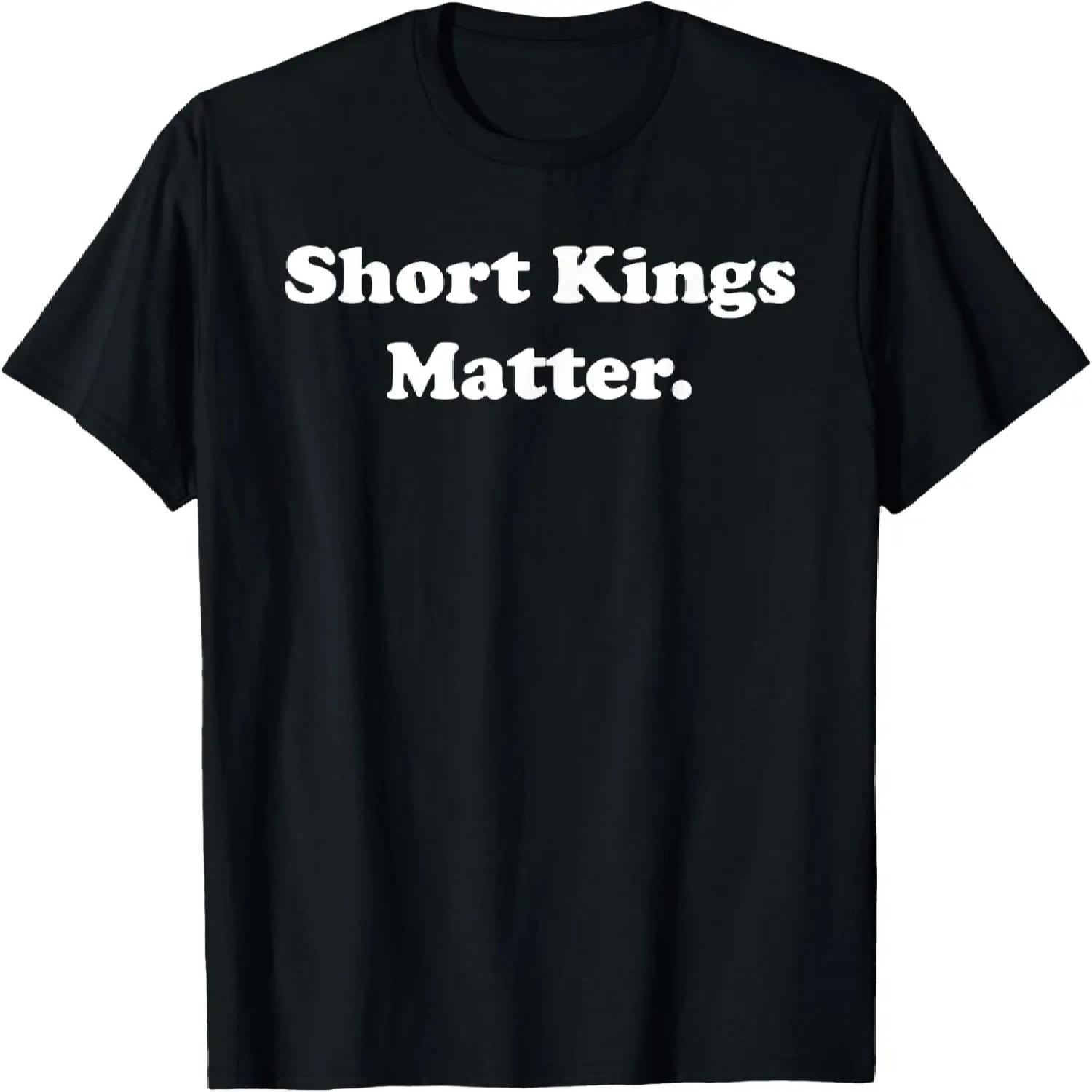 Short Kings Matter Empowering Men s Sarcastic Sayings T-Shirt S