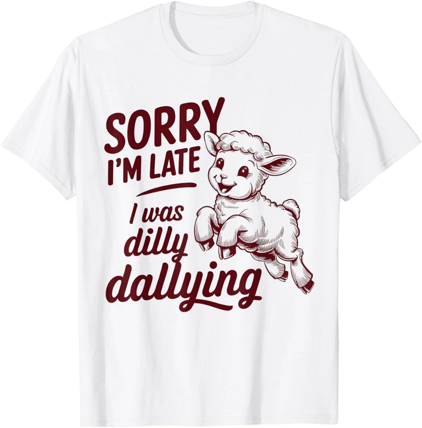 Sorry I m Late I Was Dilly Dallying Funny Sheep Cute Lamb T-Shirt M