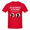 Unisex Funny Meme An Alcoholic Is Talking Listen And Learn Humor Joke T Shirt Streetwear Cotton Crewneck Sleeve Unisex Clothing