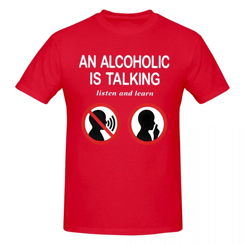 Unisex Funny Meme An Alcoholic Is Talking Listen And Learn Humor Joke T Shirt Streetwear Cotton Crewneck Sleeve Unisex Clothing
