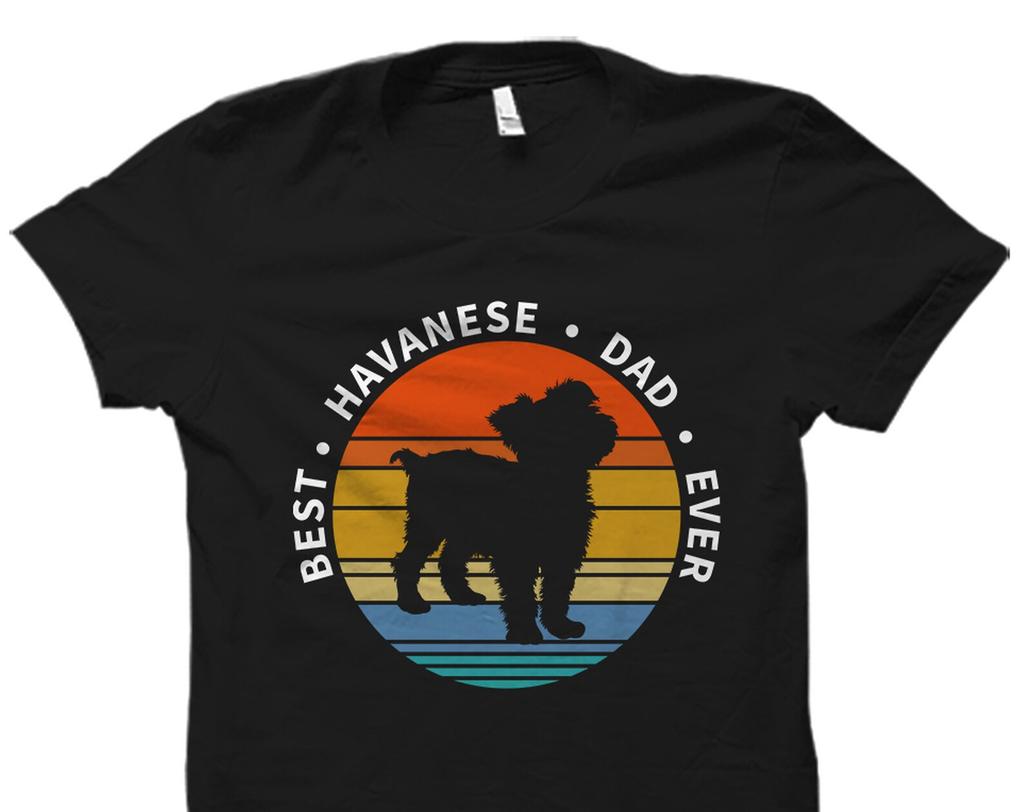 Havanese Gift Havanese Shirt Havanese Gifts Havanese Dad Shirt Dog Shirt Havanese Dog Shirt Havanese Lover Gift Havanese T-Shirt #OS3847
