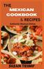 The The Mexican Cookbook & Recipes : Authentic Mexican Dishes Book