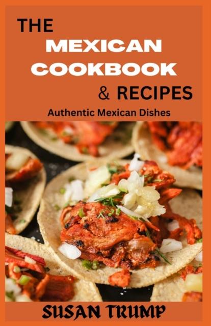 The The Mexican Cookbook & Recipes : Authentic Mexican Dishes Book