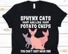 Sphynx Cats Are Like Potato Chips Shirt, Sphynx Cat Design, Canadian Sphynx Cat, Cat Owners, Cat Lovers, Hairless Cat, Potato Chips Lover