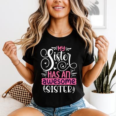 My Sister Has An Awesome Sister Sisterhood Family Unisexs TShirt Sibling Gift