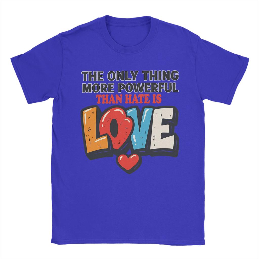 The Only Thing More Powerful Than Hate is Love TShirt Summer Cotton TShirts For Men Hip Hop Custom DIY Tshirt Vintage Tees