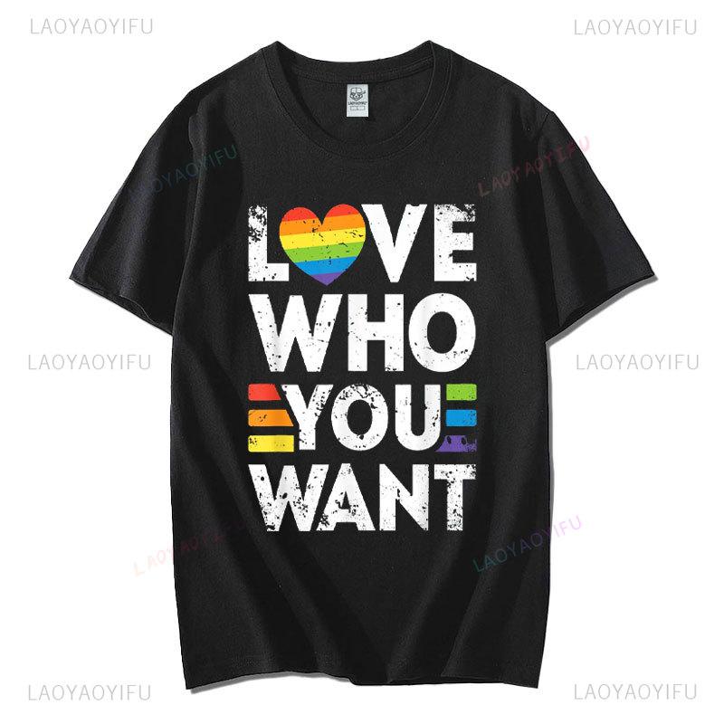 Funny Birthday Gift Love Who You Want Gay Pride LGBT Tshirt Men Women Rainbow LGBTQ TShirt Lovers Gift Graphic Tee Cotton Tops
