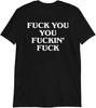 Fuck You You Fuckin' Fuck Funny Slogan T-Shirt | Sarcastic Humor Tees Novelty Gifts