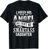I Asked For An Angel God Sent Me A Smartass Daughter T-Shirt