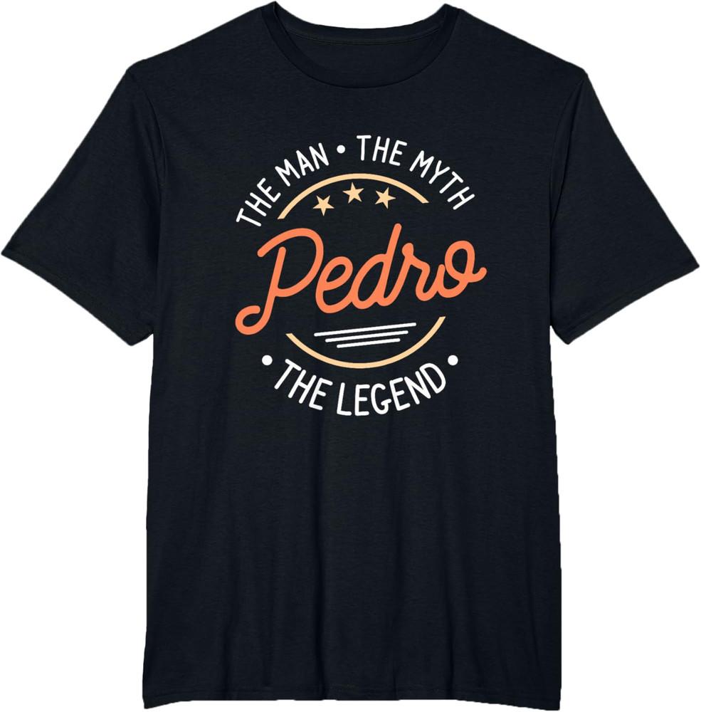 Pedro The Man The Myth The Legend Men Women T-Shirt Unisex T-Shirt XXXL