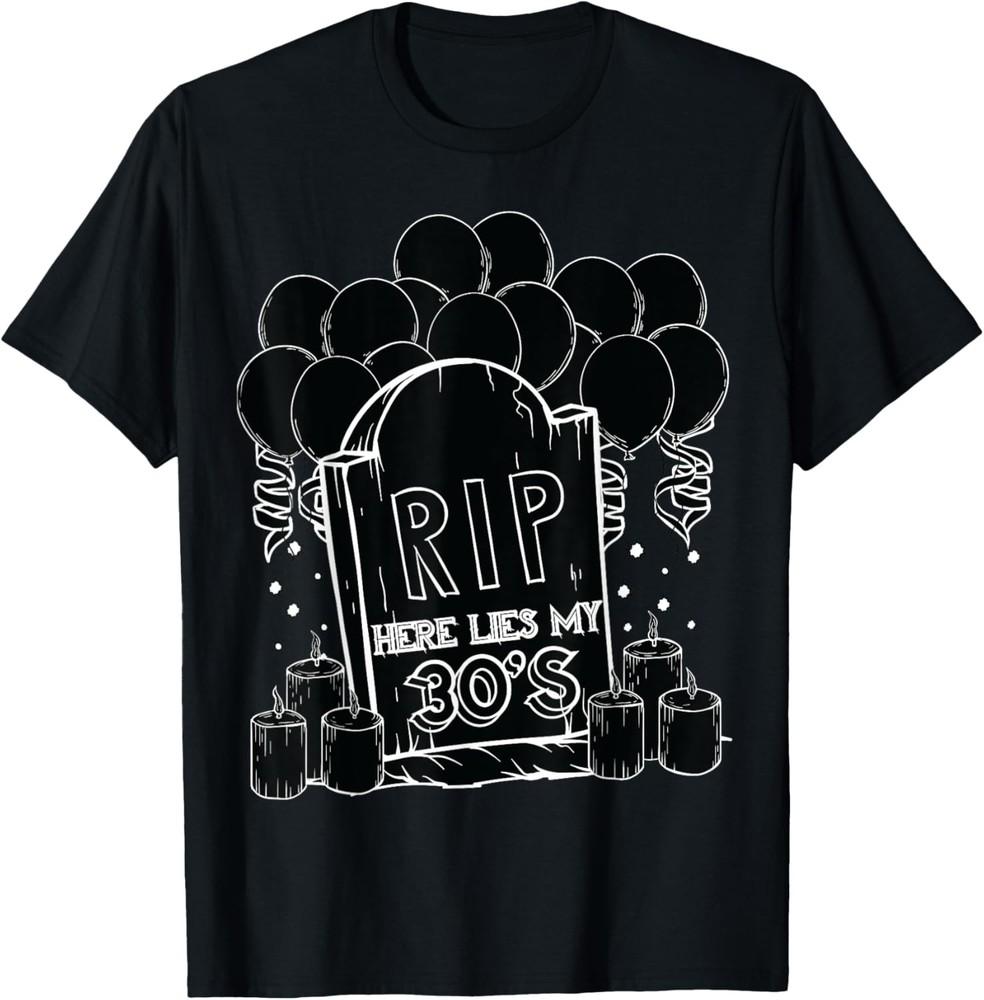 RIP My 30 s Funny 40th Birthday Sarcastic Forty Dark Quote T-Shirt Unisex T-Shirt XXL