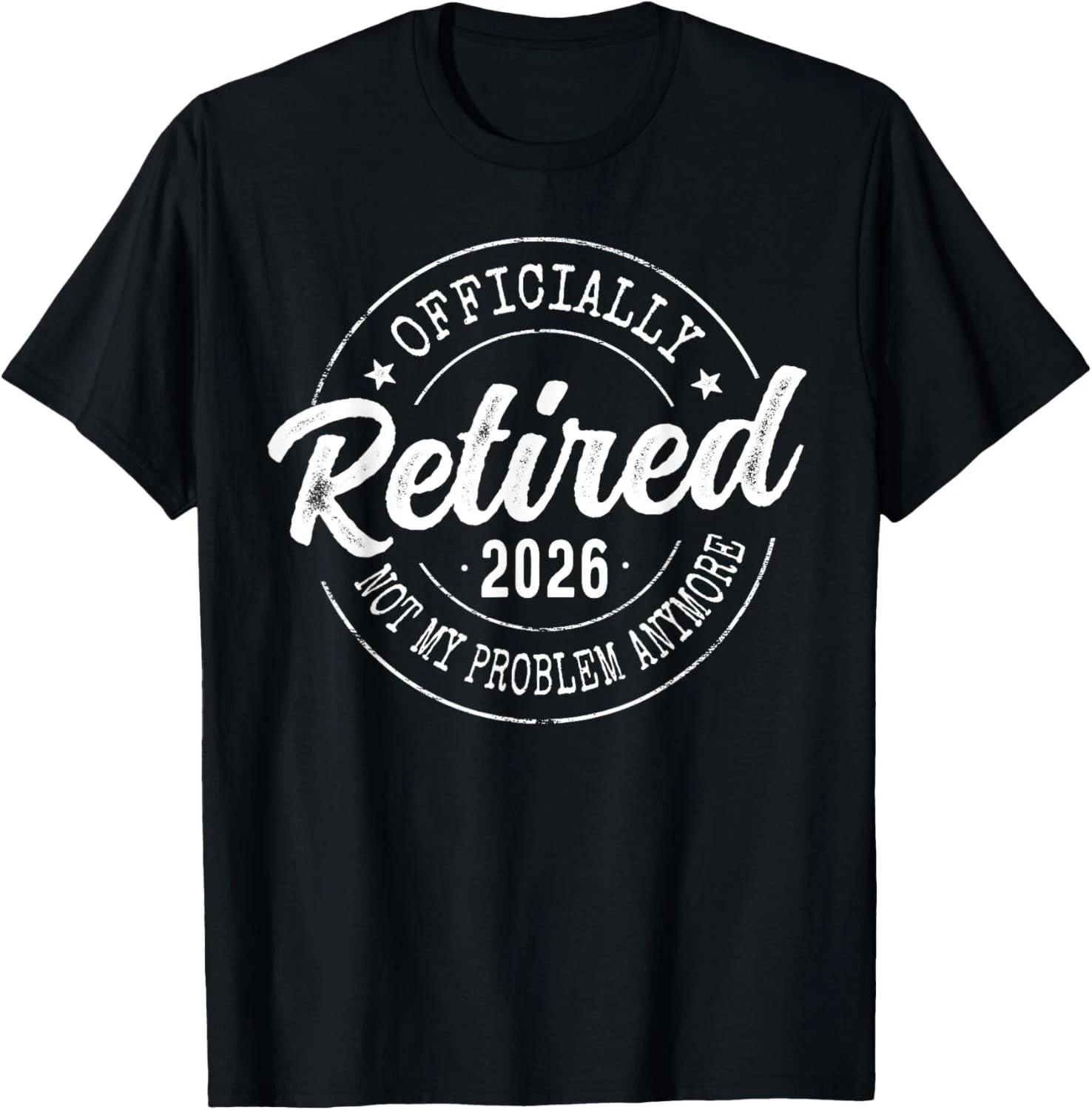 Officially Retired 2026 Not My Problem Anymore Retirement T-Shirt unisex T-Shirt 2XL