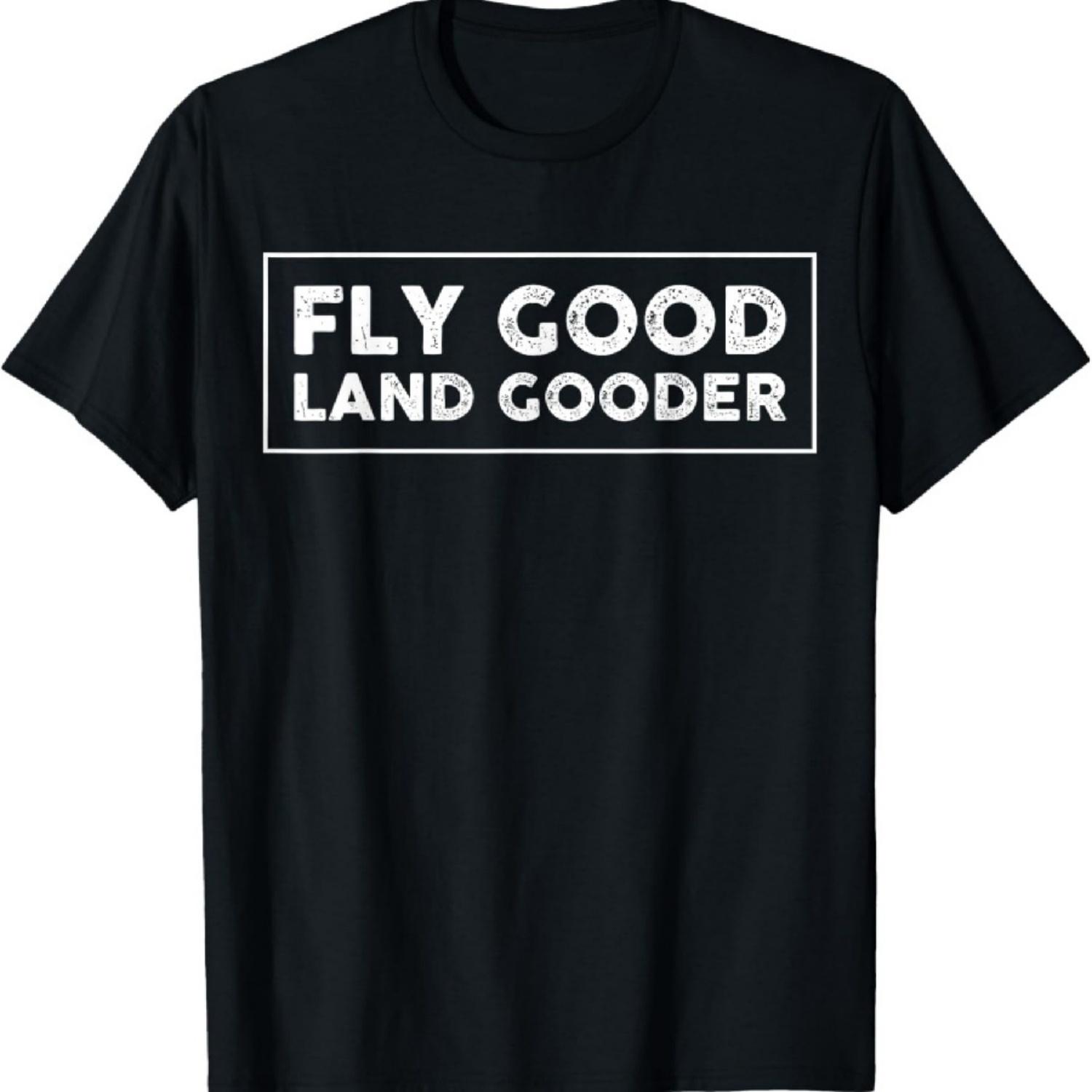 

Fly Good Land Gooder Funny Airplane Aviation Apparel Vintage T-Shirt XXXXXL