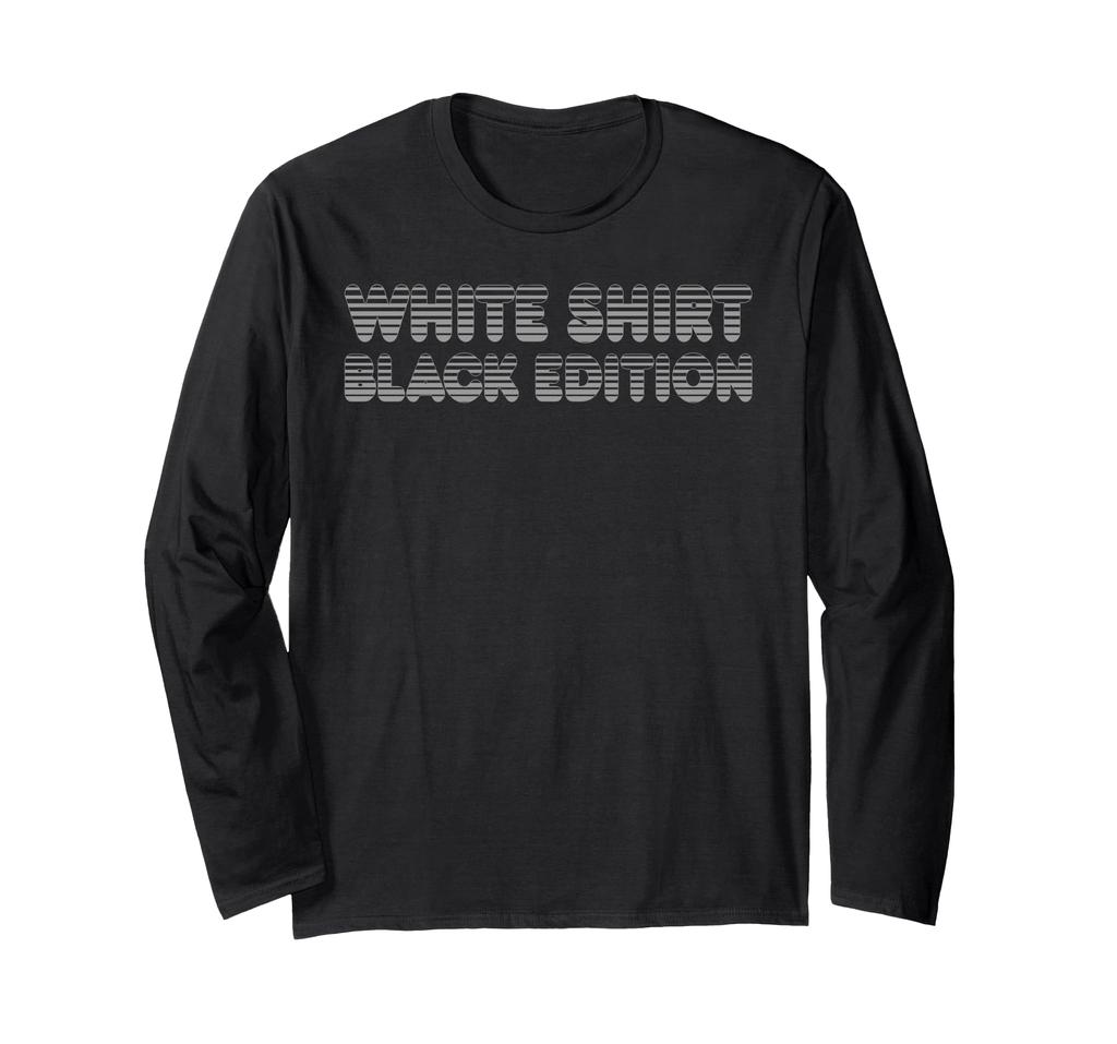 Sarcastic Funny White Shirt Black Edition Long Sleeve T-Shirt