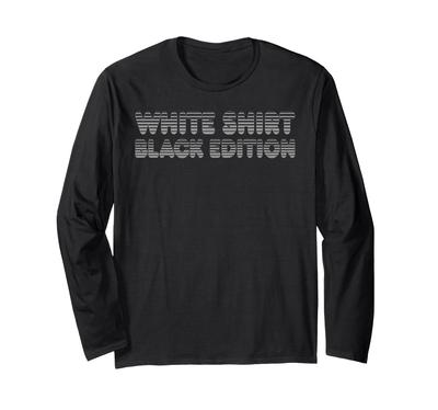 Sarkastisches Lustiges Weißes Hemd Schwarze Edition Langarm-T-Shirt
