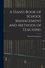 The A Hand-Book of School Management and Methods of Teaching Book