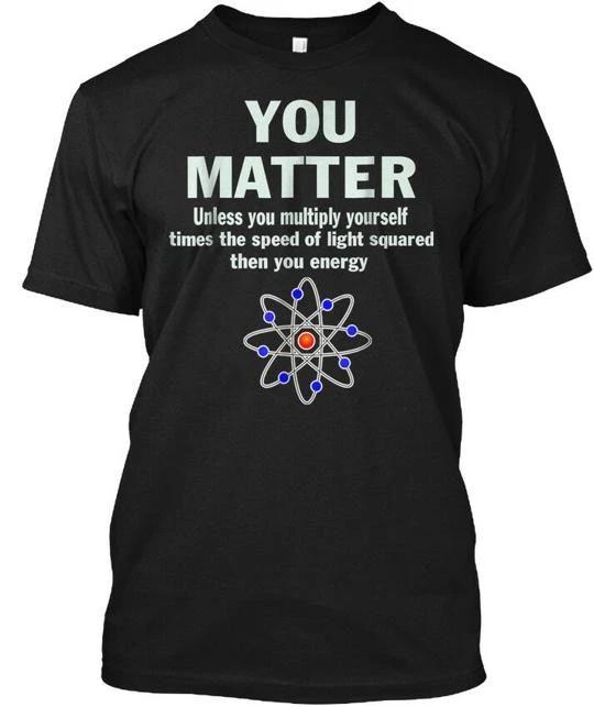 You Matter Then Energy Science Teach Unless Multiply T shirt Made in USA S-5XL 4XL