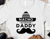 Nacho Average Daddy Funny Saying Dad Shirt, Christmas Gift for Dad, Dad T-Shirt, New Dad Gift, Gift for Dad, Father's Day Shirt, Mexican Dad