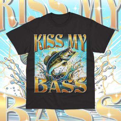 Kiss My Bass T- Shirt Funny Fishing Humor Kiss My Bass Graphic Unisex  Shirt
