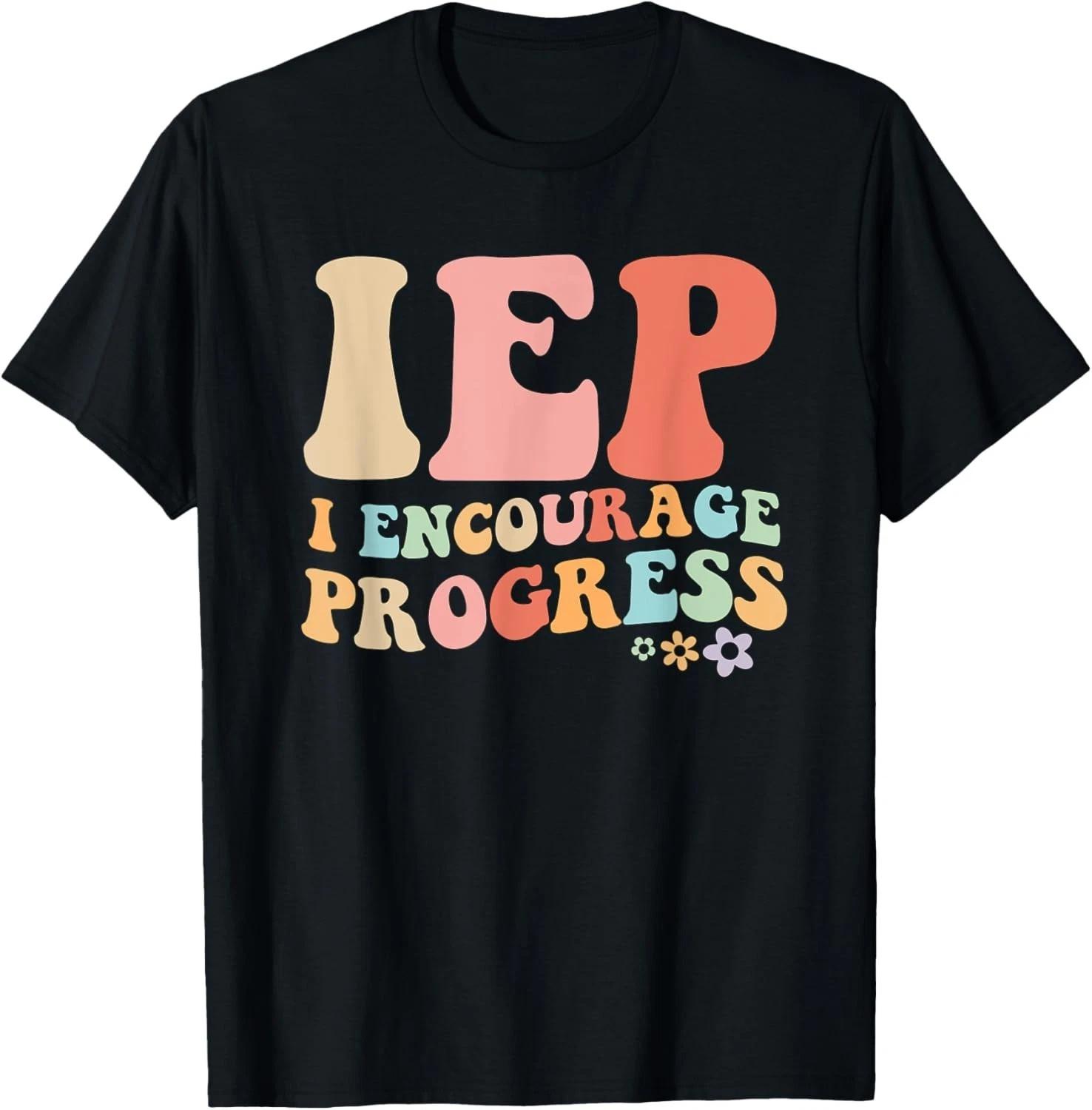IEP I Encourage Progress Special Education teacher graphics Gift Unisex T-Shirt S