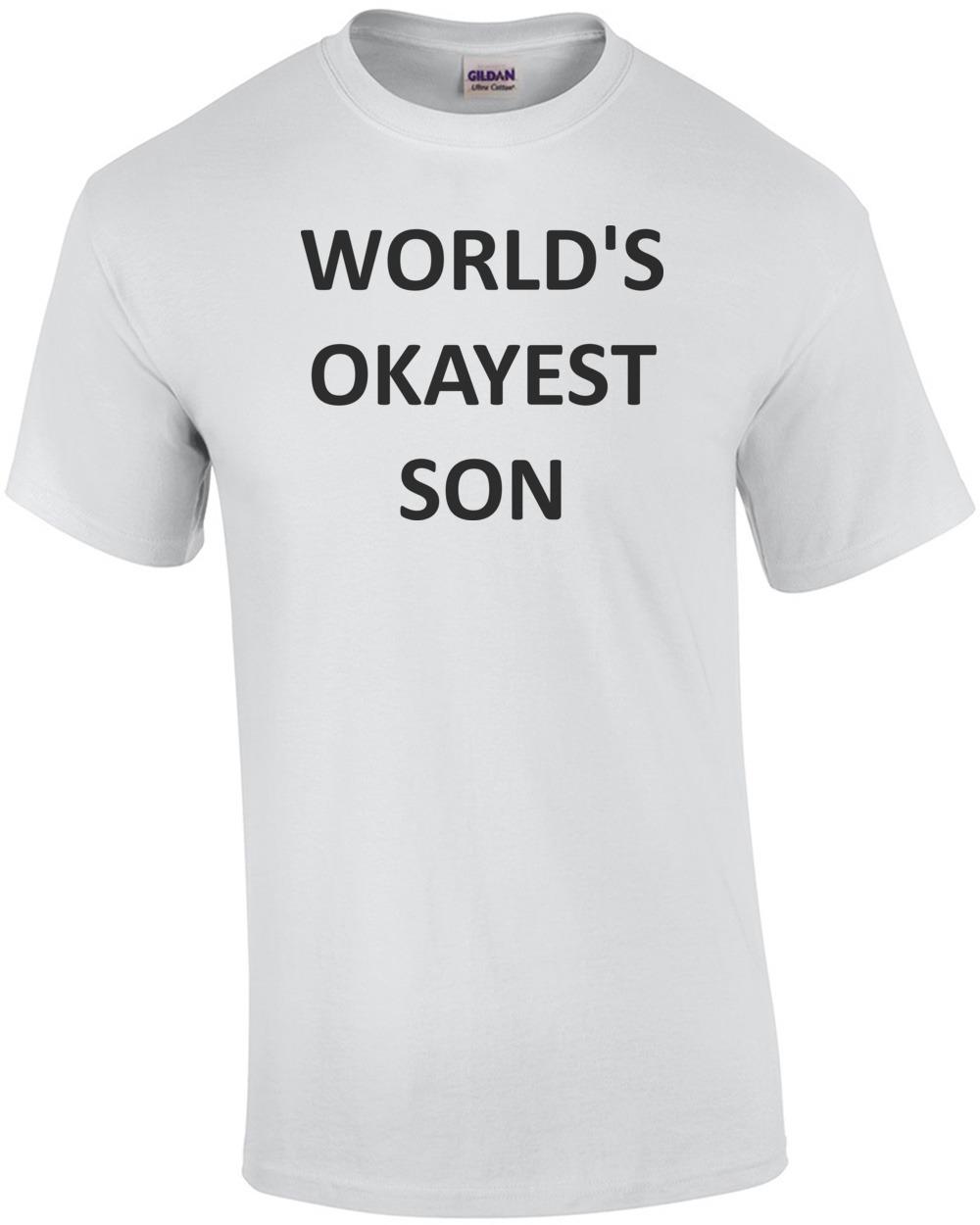 WORLD S OKAYEST SON Shirt Unisex T-Shirt XL