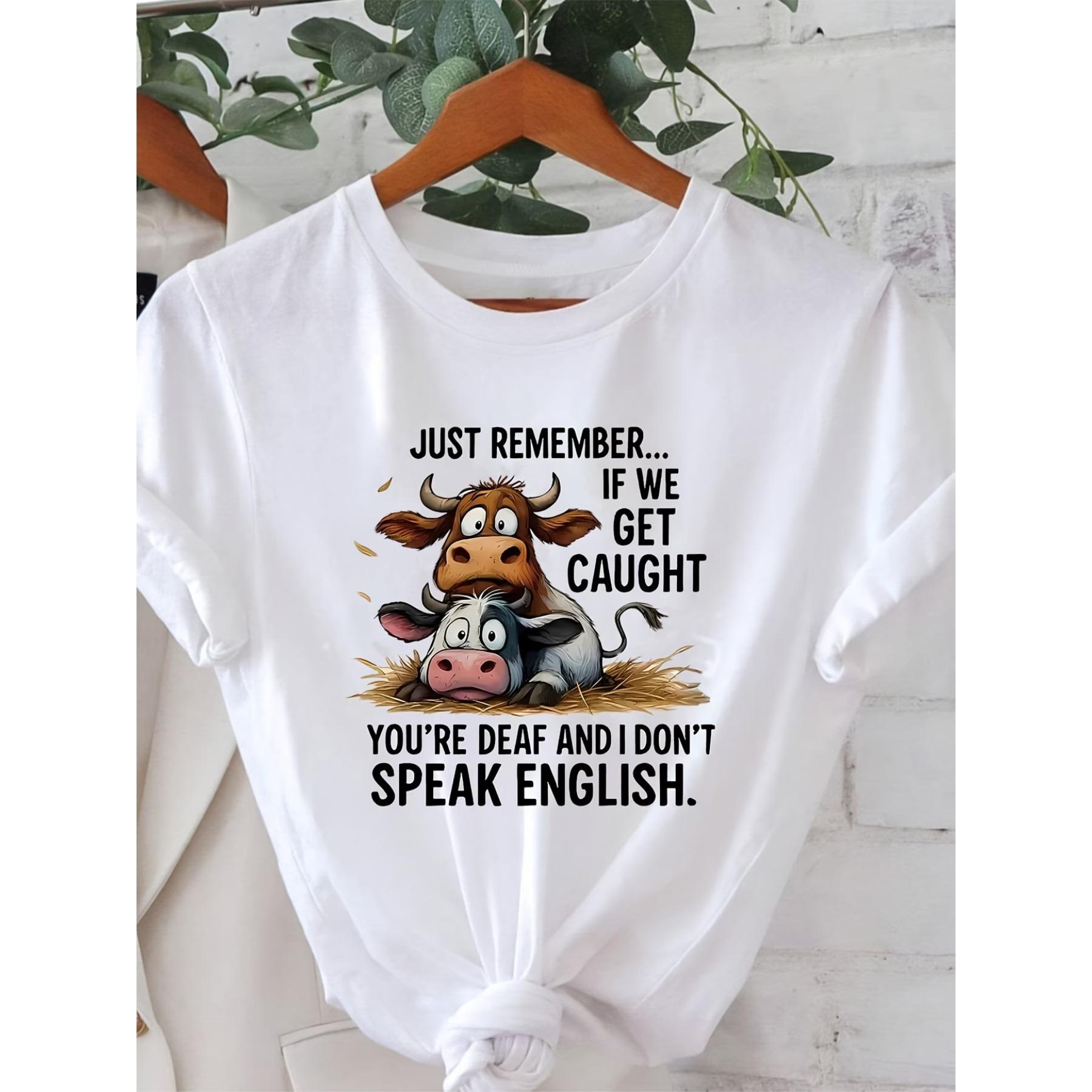 Женская футболка, Забавный наряд с надписью «ПРОСТО ПОМНИТЕ... «ЕСЛИ НАС ПОЙМАЮТ, ТЫ ГЛУХОЙ, А Я НЕ ГОВОРЮ ПО-АНГЛИЙСКИ.» и Мультяшный Принт с Коровами S