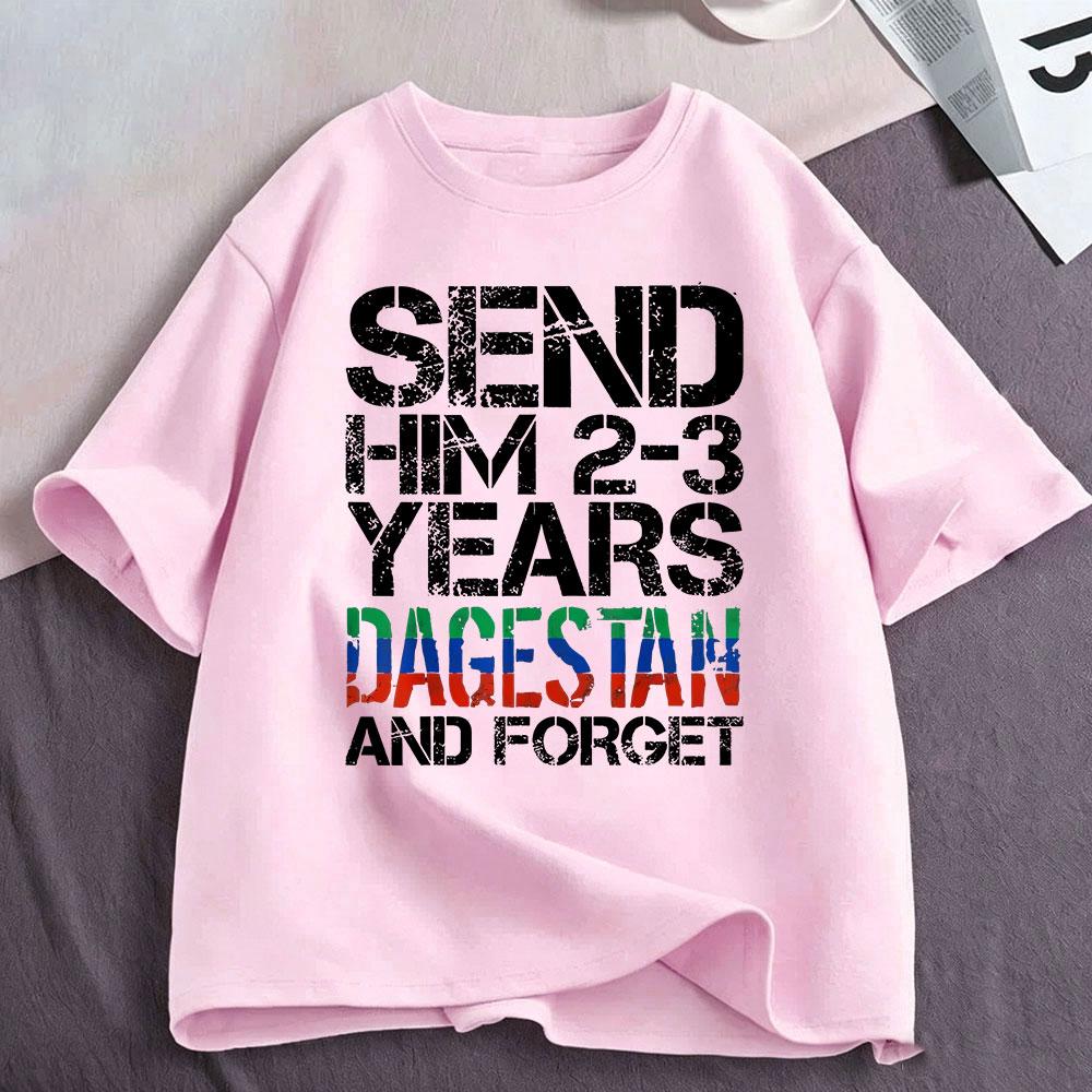 Send Him 23 Years To Dagestan And Forget Funny Meme T Shirt Unisex Unisex Clothing Cotton Oversized Short Sleeve Tshirt Streetwear