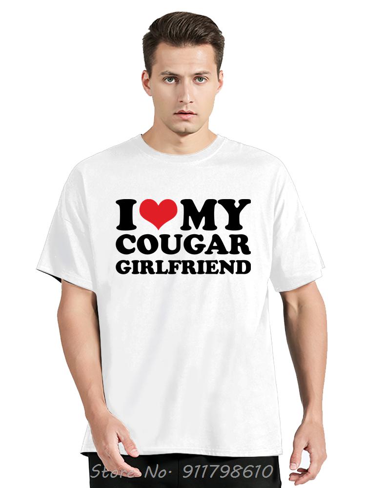 Funny I Love My Older Girlfriend Men's Clothing Summer Cotton Tshirt My Hot Cougar GF Oversized T-shirt Fashion Fitness T Shirt