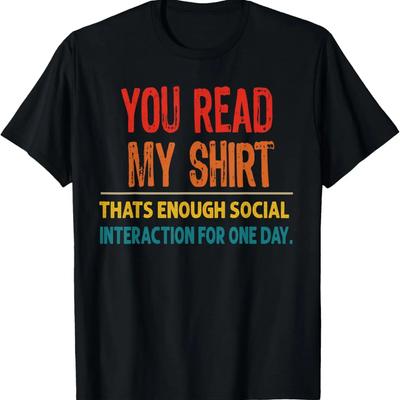You Read My Shirt That's Enough Social Interaction T-Shirt