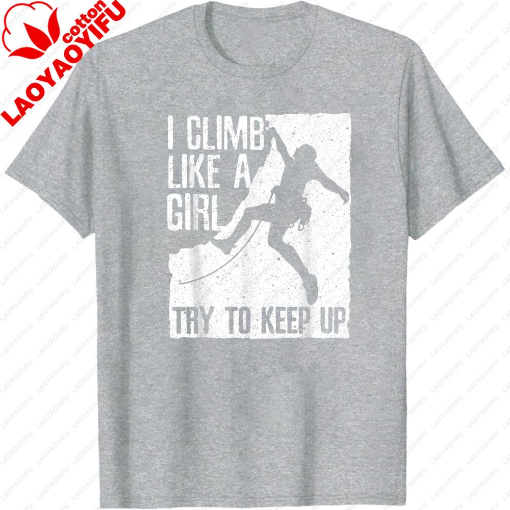 

Climb Like A Girl Try To Keep Up Men T Shirt Cotton Summer Short Sleeve Casual Fashion Tee for Outdoor Adventure Clothes S