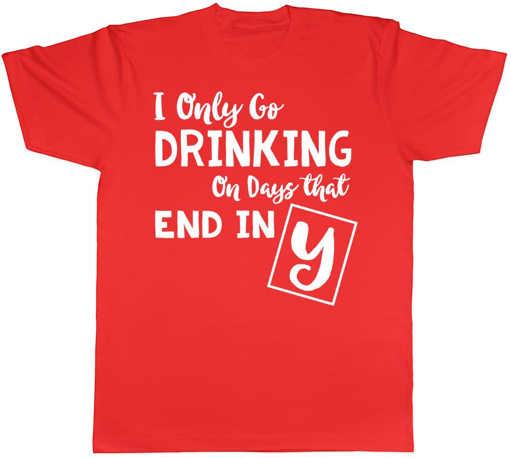 I only go Drinking on days that end in Y Unisexs Unisexs TShirt S
