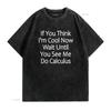 Wait Until You See Me Do Calculus Funny T Shirt vintage Washed Casual Stretched Unisex streetwear fashion Versatile Breathable