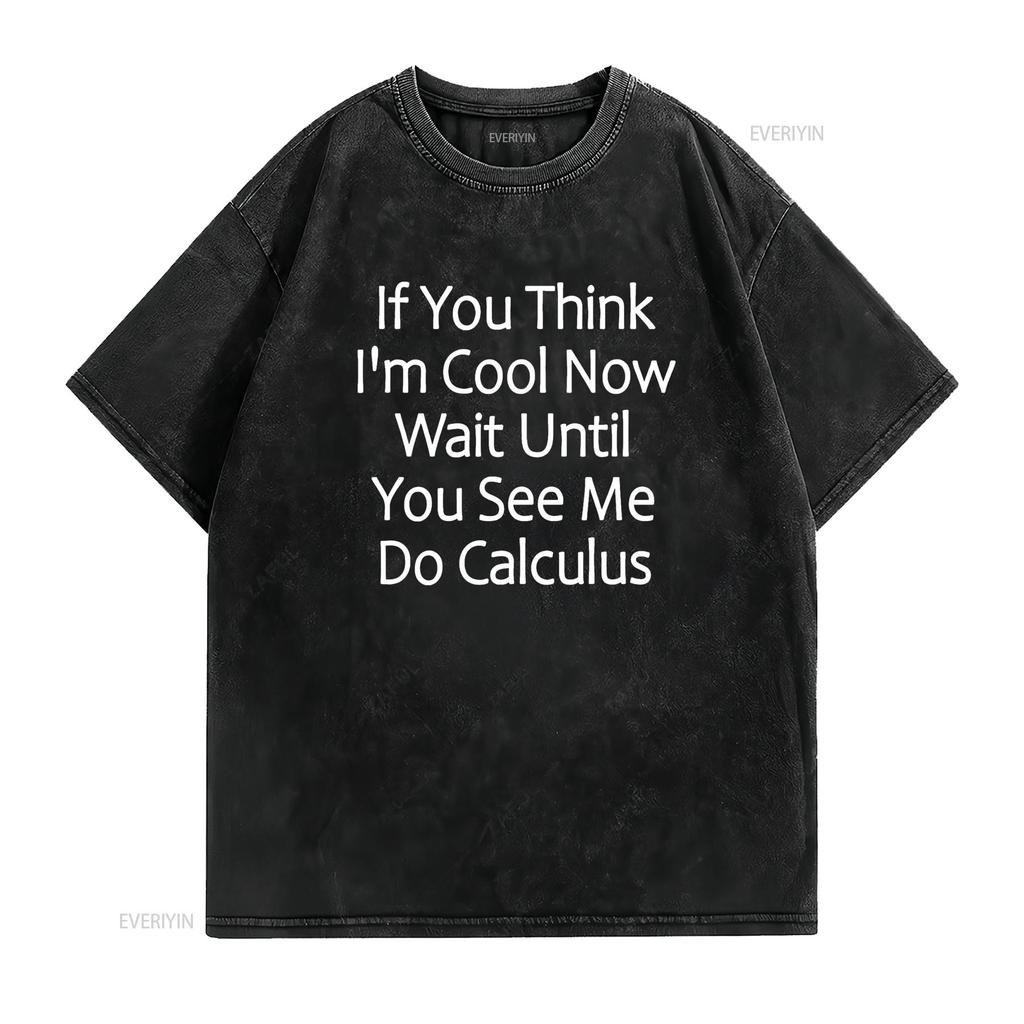 Wait Until You See Me Do Calculus Funny T Shirt vintage Washed Casual Stretched Unisex streetwear fashion Versatile Breathable