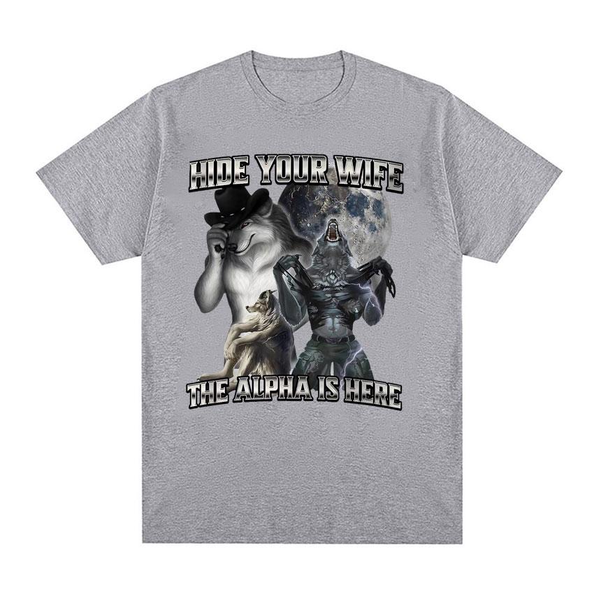 Hide Your Wife The Alpha Is Here Funny Werewolf Meme T-shirts Short Sleeve Men Women Fashion Hip Hop Casual 100% Cotton T Shirts