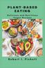 The Plant-Based Eating : Delicious and Nutritious Vegan Recipes Book