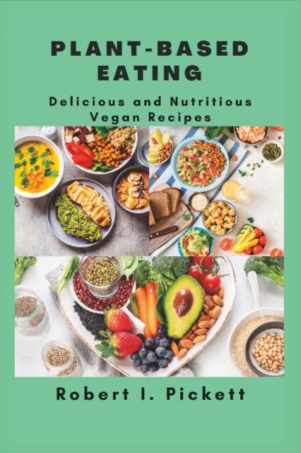 The Plant-Based Eating : Delicious and Nutritious Vegan Recipes Book