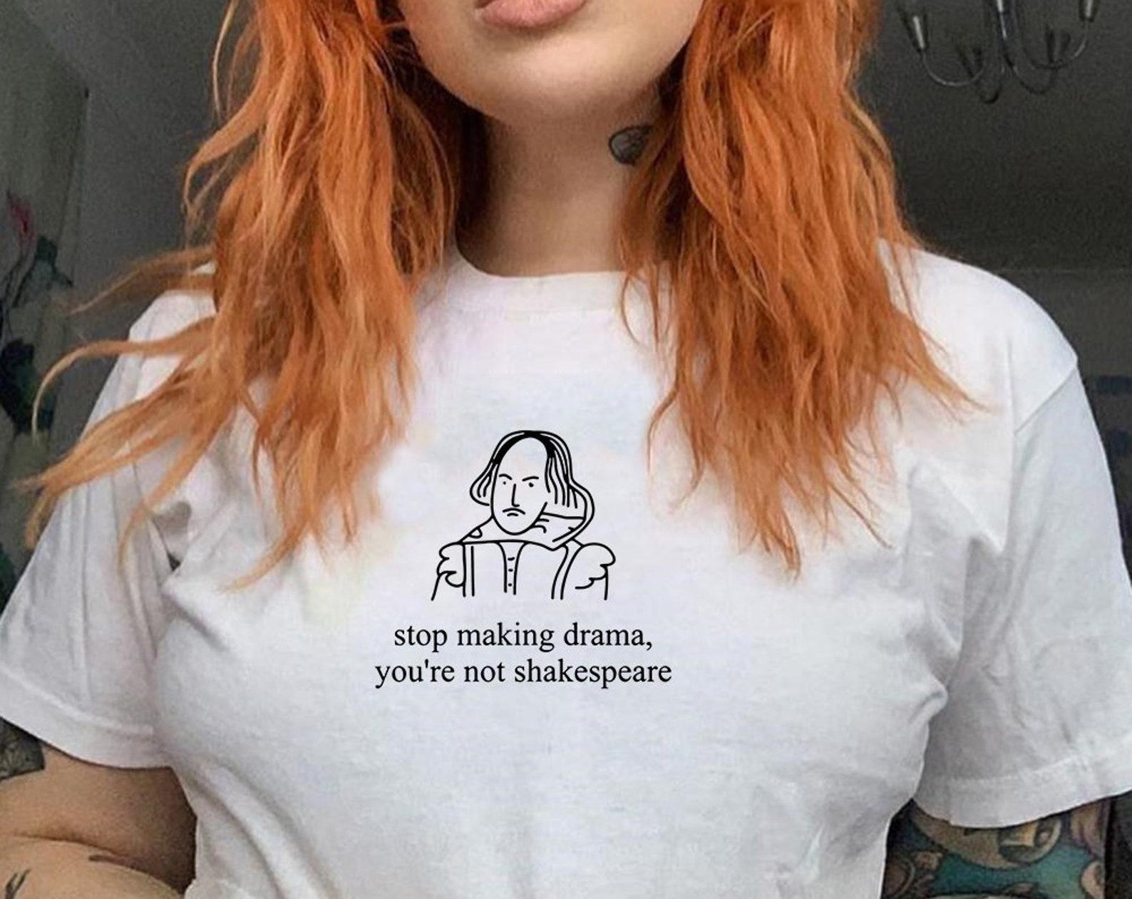 Stop Making Drama You re Not Shakespeare T shirt - Funny - Edgy - Vintage S