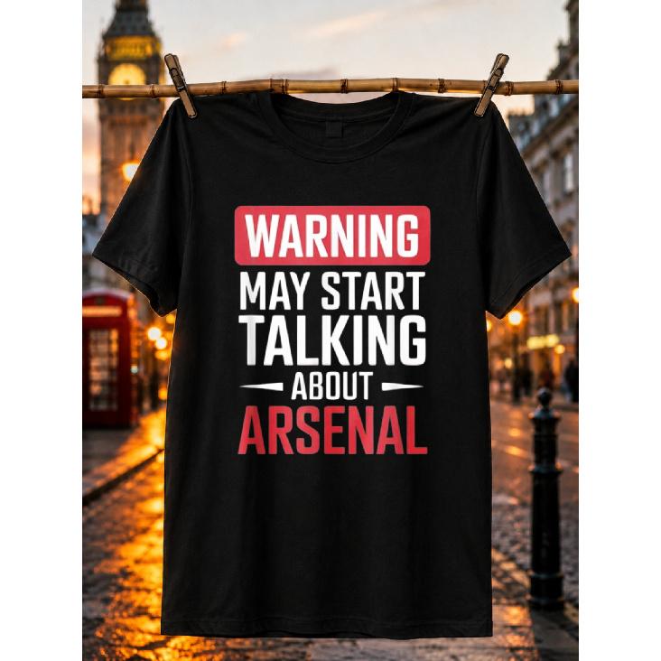Funny Arsenal Warning May Start Talking about Arsenal T-Shirt Durable Positive Unique Punk T-Shirt Expressive Soft Timeless S