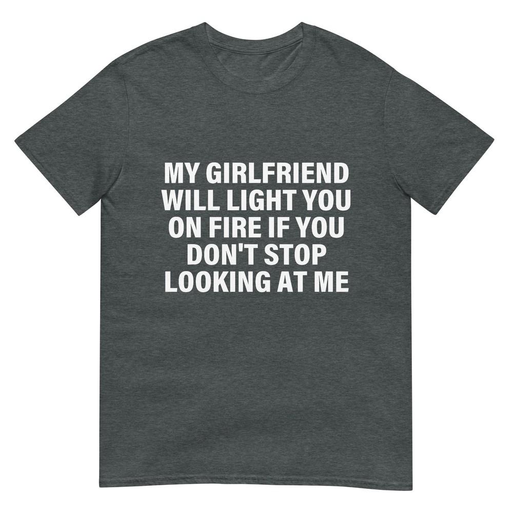 Meine Freundin wird dich in Brand stecken Beziehungs-Humor T-Shirt