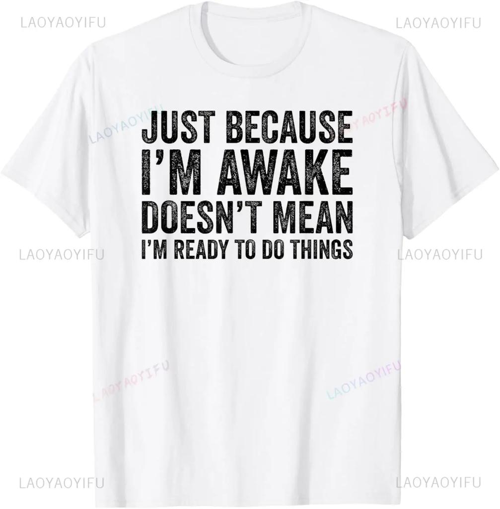 Funny Birthday Gift Just Because I'm Awake Tshirt for Tweens and Teens Men Clothing Custom Printed Streetwear Graphic T Shirts