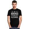 Custom Handsome Ill Bring The Alcohol T Shirt Men Short Sleeved Cotton Tshirt Casual Tee Fashion Tshirt