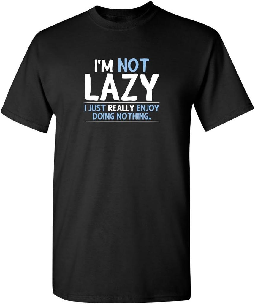 I'm Not Lazy I Just Enjoy Doing Nothing T-shirt