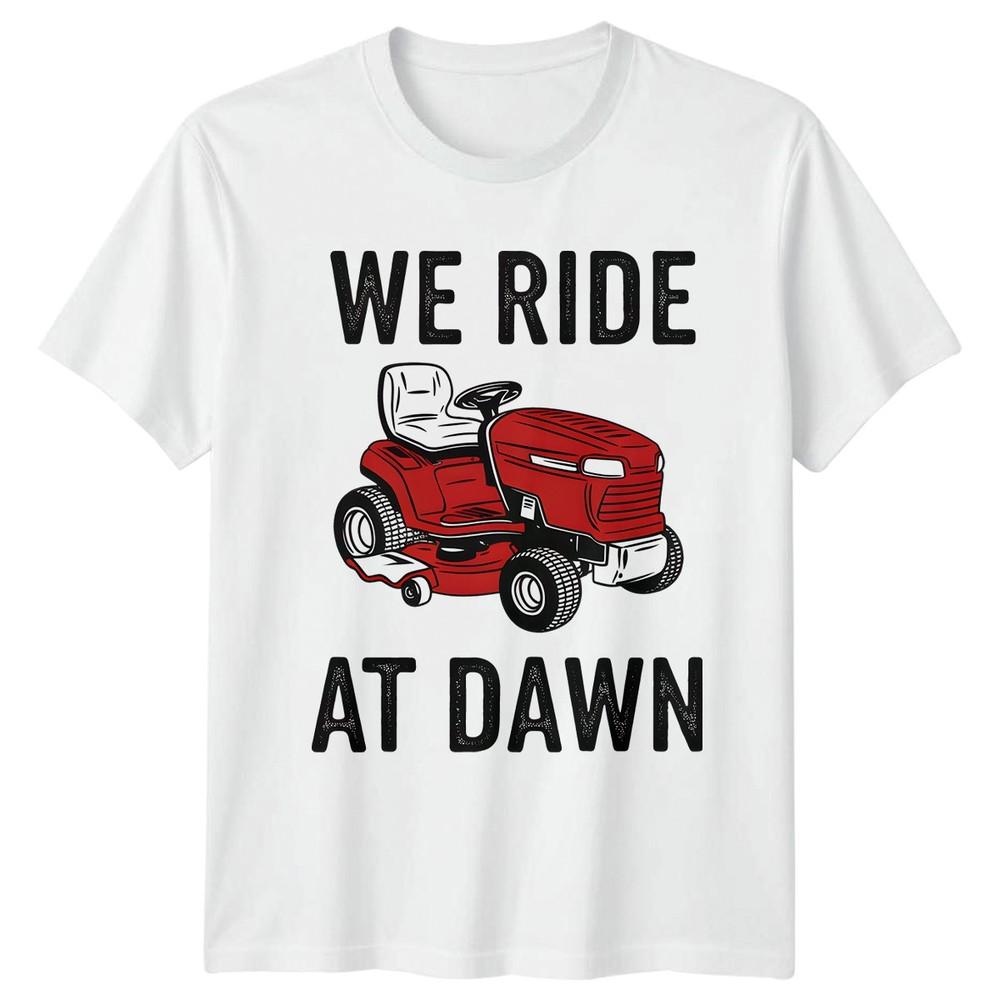 We Ride At Dawn TShirt Riding Mower Lawn Care Fathers Day S